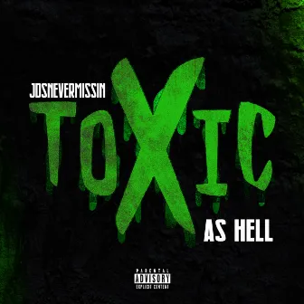 Toxic As Hell by JDSnevermissin