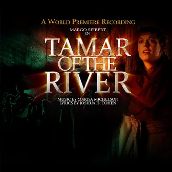 Tamar of the River (A World Premiere Cast Recording) by Marisa Michelson