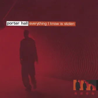 Everything I know Is Stolen by Porter Hall