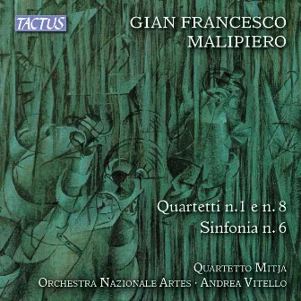 Malipiero: String Quartets Nos. 1 & 8 and Sinfonia No. 6 by Andrea Vitello