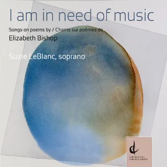 I Am in Need of Music: Songs on Poems by Elizabeth Bishop by Dinuk Wijeratne