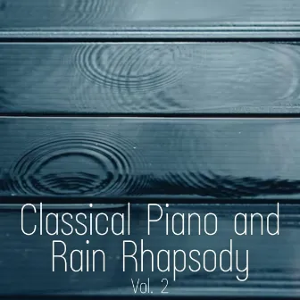 Classical Piano and Rain Rhapsody Vol. 2 by Calm Meditation Therapy