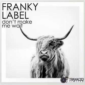 Don't Make Me Wait by Franky Label