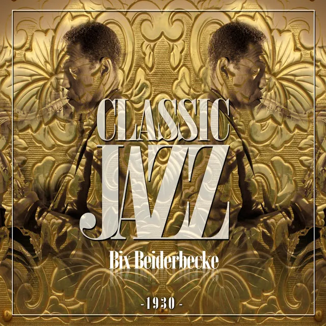 Classic Jazz Gold Collection ( Bix Beiderbecke 1930 Plus )