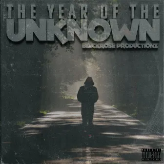 The Year Of The Unknown by Blvckrose Productionz