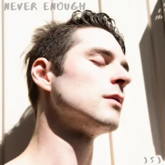 Never Enough by JSJ