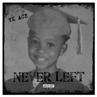 Never Left by YK ACE