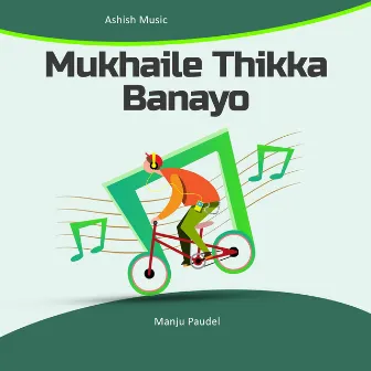 Mukhaile Thikka Banayo by Santu Thapa