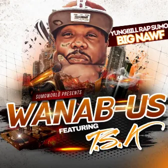 WANAB-US by YUNG BILL RAP SUMO