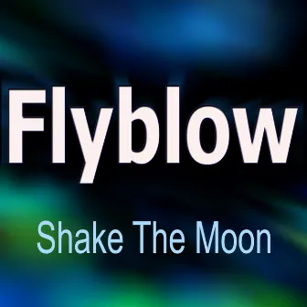 Shake The Moon (Remixes) by Flyblow