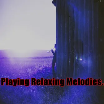 Playing Relaxing Melodies. by Sad Music