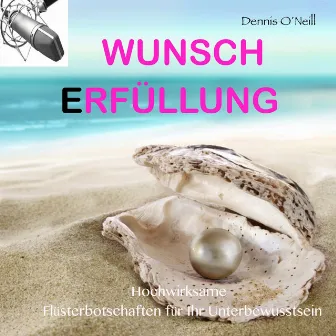 Wunscherfüllung - Hochwirksame Flüsterbotschaften für Ihr Unterbewusstsein by Dennis o´Neill