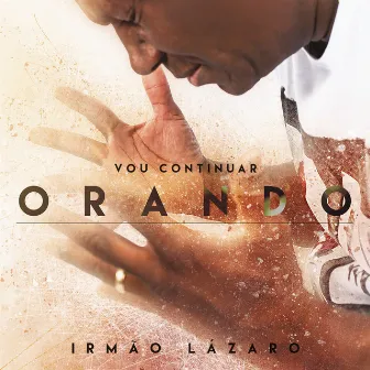 Vou Continuar Orando by Irmão Lázaro