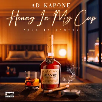 Henny In My Cup by Ad Kapone