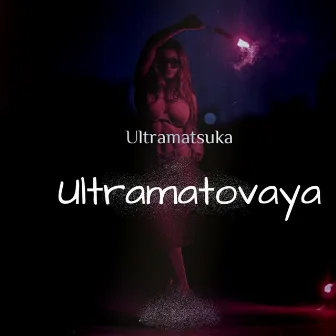 Ultramatovaya by Ultramatsuka