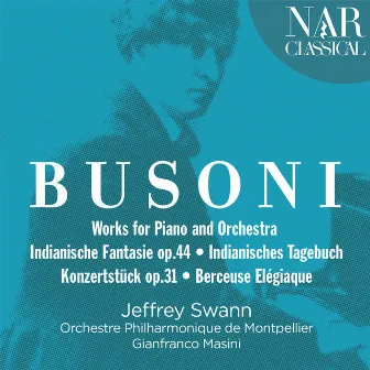 Busoni: Works for Piano and Orchestra (Indianische Fantasie op.44 / Indianisches Tagebuch Konzertstück op.31 / Berceuse Elégiaque) by Gianfranco Masini