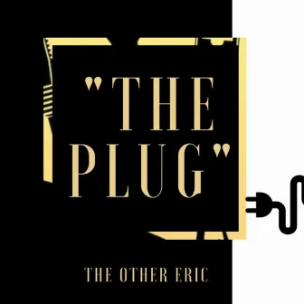 The Plug by The Other Eric