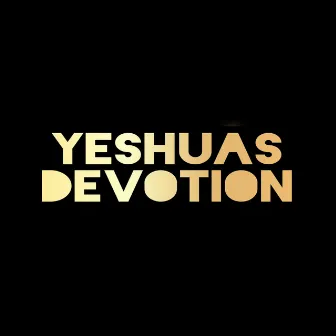 Yeshuas Devotion by IAMAYOUNGDISCIPLE.