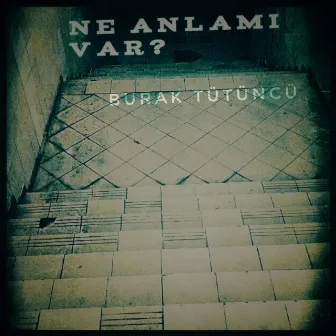 Ne Anlamı Var by Burak Tütüncü