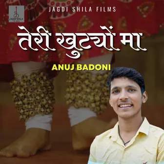 Teri Khutiyon Ma by Anuj Badoni