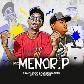 Pra Elas Se Acabar no Grau by Mc Menor P