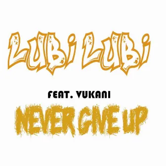 Never Give Up by Lubi Lubi