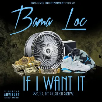 If I Want It by Bama Loc