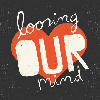 Loosing Our Mind by The Luv