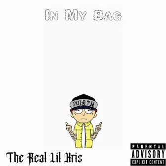 In My Bag by The Real Lil Kris