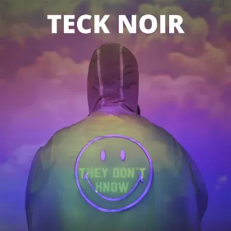 THEY DON’T KNOW by Teck Noir