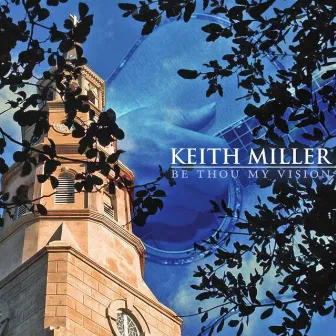 Be Thou My Vision by Keith Miller