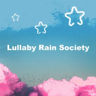 Lullaby Rain Society by Lullaby Rain