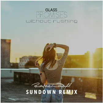 Without Rushing (Sundown Remix) [feat. Glass Promises] by Rafael Dyll