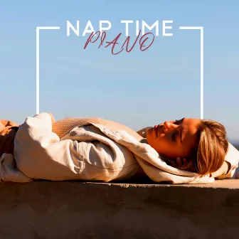 Nap Time Piano: Gentle and Soft Piano for Deep Relaxation and Sleep by Silver Music Universe