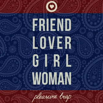 Friend Lover Girl Woman by Pleasure Trap