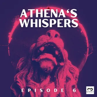 Athena's Whispers: Episode 6 by Antiplastic