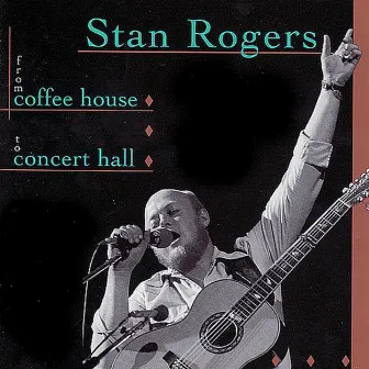 From Coffee House To Concert Hall by Stan Rogers