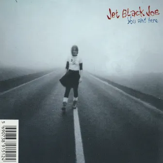 You Ain't Here by Jet Black Joe