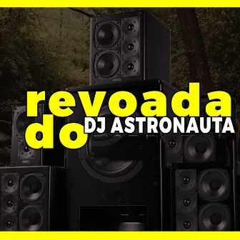 Revoada do Dj Astronauta by DJ ASTRONAUTA