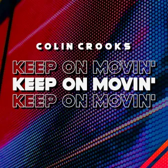 Keep On Movin' by Colin Crooks