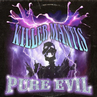 PURE EVIL by KILLER MANTIS