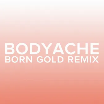 bodyache (Born Gold Remix) by Purity Ring