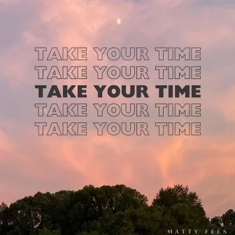 Take Your Time (Time Is A Blessing) by Unknown Artist