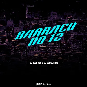 Barraco Do 12 by DJ Douglinhas