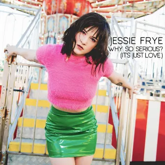 Why so Serious? (It's Just Love) by Jessie Frye