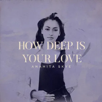 How Deep Is Your Love by Anahita Skye