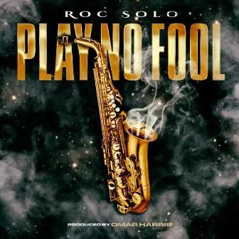 Play No Fool by Roc Solo