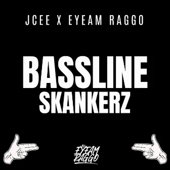 BASSLINE SKANKERZ by EYEAM RAGGO