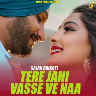 Tere Jahi Vasse Ve Naa by Sajan Raikoti