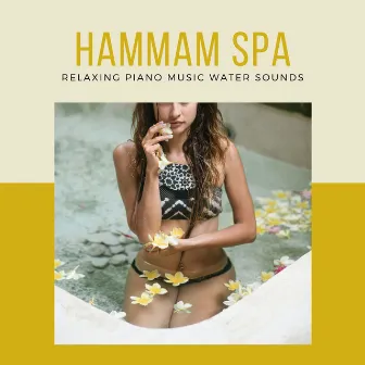 Hammam Spa: Relaxing Piano Music Water Sounds by Hammam Mansion